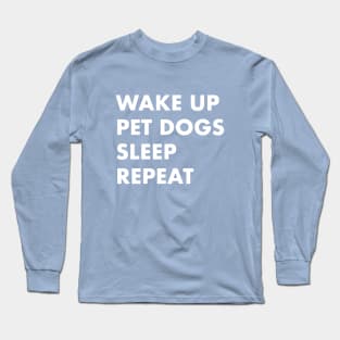 Wake Up Pet Dogs Sleep Repeat Long Sleeve T-Shirt